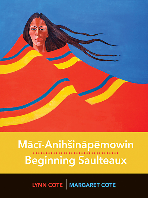 Title details for Mācī-Anihšināpēmowin by Lynn Cote - Available